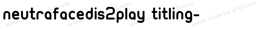 neutrafacedis2play titling字体转换